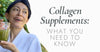 Collagen Supplements: What You Need To Know