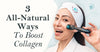 3 All-Natural Ways To Boost Collagen